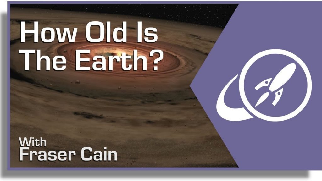 How Old Is The Earth? Universe Today
