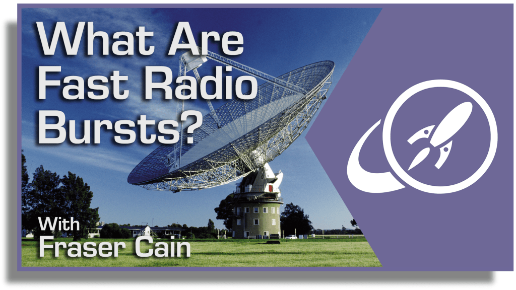 What Are Fast Radio Bursts? - Universe Today