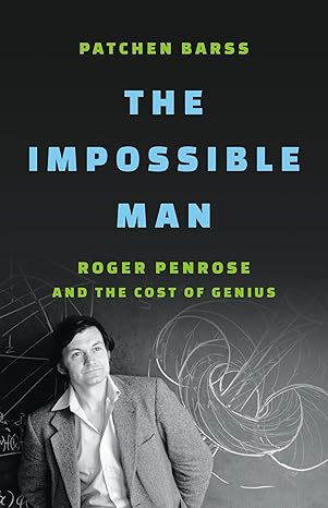 Book Review: The Impossible Man – Roger Penrose and the Cost of Genius